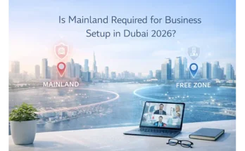 Is Mainland Required for Business Setup in Dubai 2026?